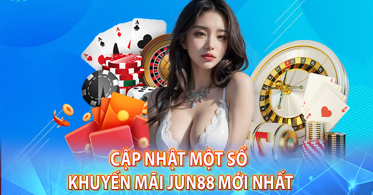Cập nhật một số khuyến mãi Jun88 mới nhất
