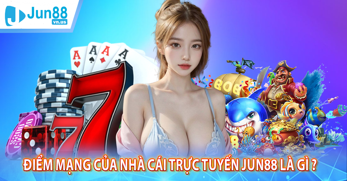 Điểm mạnh của nhà cái trực tuyến Jun88 là gì? – Câu hỏi thường gặp hiện nay