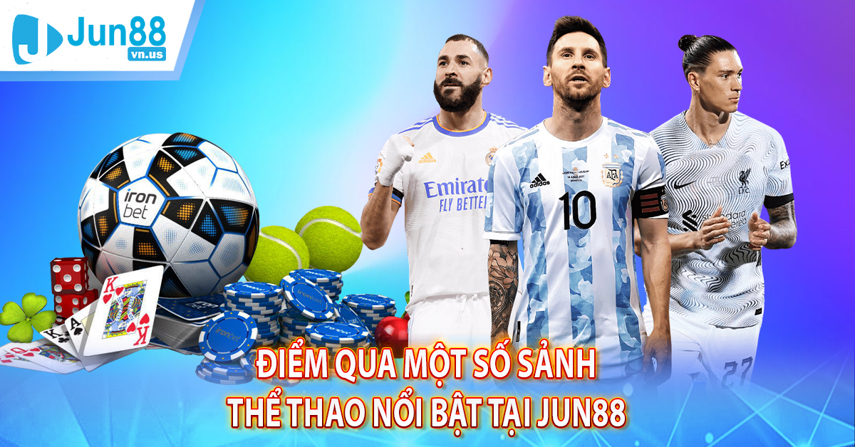 Điểm qua một số sảnh thể thao nổi bật tại Jun88