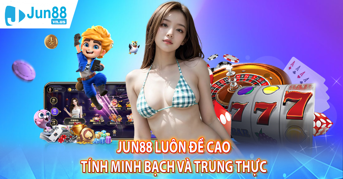 Jun88 luôn đề cao tính minh bạch và trung thực