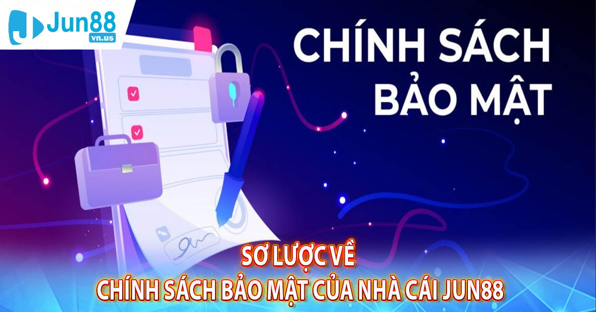 Sơ lược về chính sách bảo mật của nhà cái Jun88