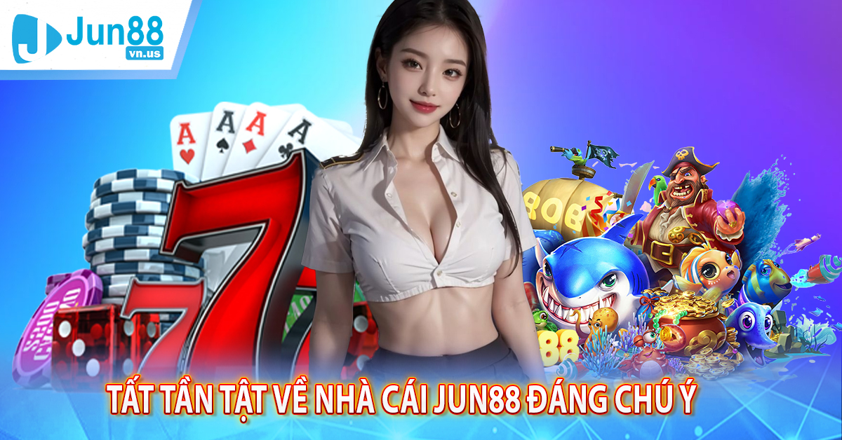 Tất tần tật về nhà cái Jun88 đáng chú ý