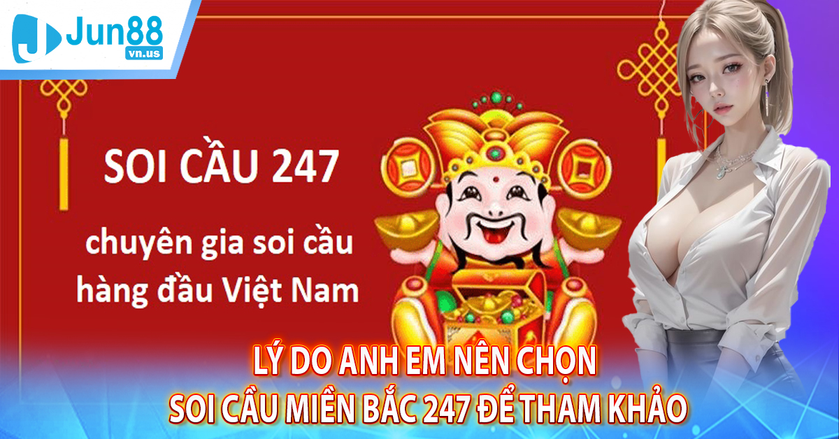 Lý do anh em nên chọn soi cầu Miền Bắc 247 để tham khảo