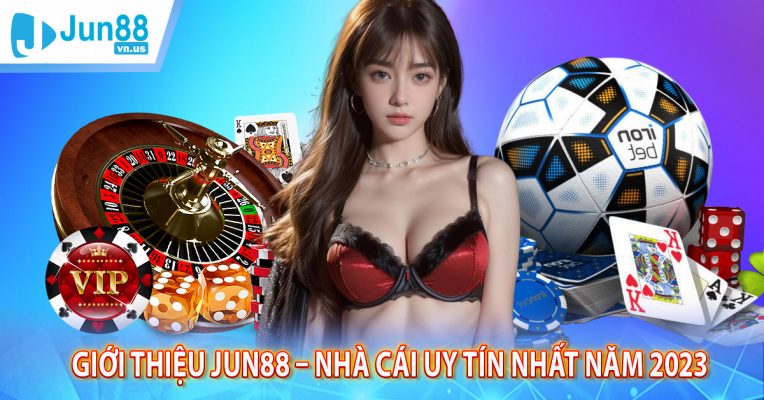 GIỚI THIỆU JUN88 – NHÀ CÁI UY TÍN NHẤT NĂM 2023