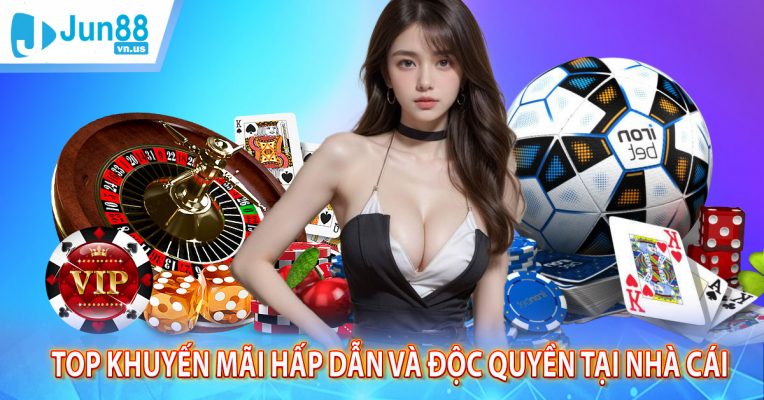 TOP KHUYẾN MÃI HẤP DẪN VÀ ĐỘC QUYỀN TẠI NHÀ CÁI