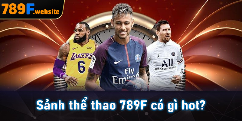Sảnh thể thao 789F có gì hot?