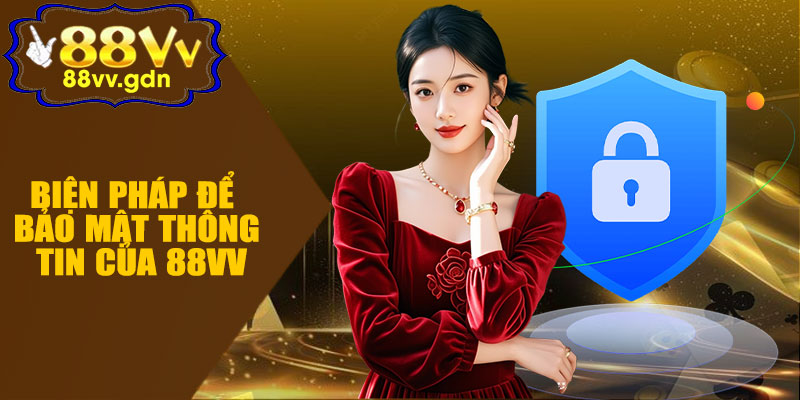 Biện Pháp Để Bảo Mật Thông Tin Của 88VV