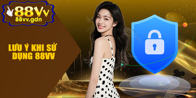 Lưu Ý Khi Sử Dụng 88VV