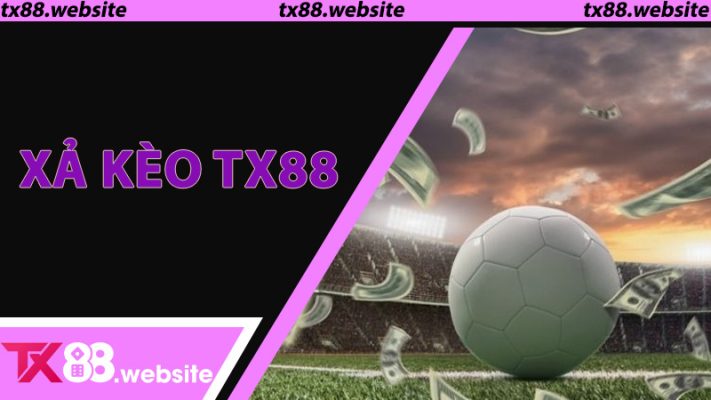 Xả Kèo TX88 - Bí Quyết Cá Cược Thông Minh Cho Người Chơi 2025