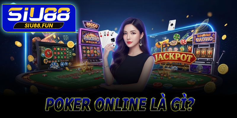 Poker online là gì?