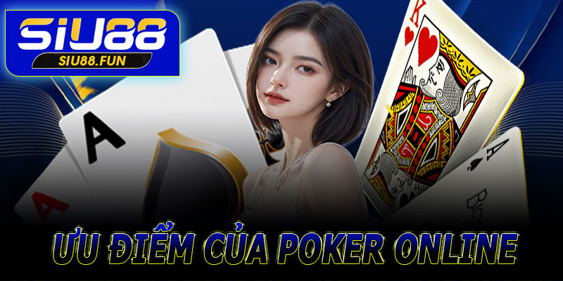 Ưu điểm của Poker Online tại Siu88
