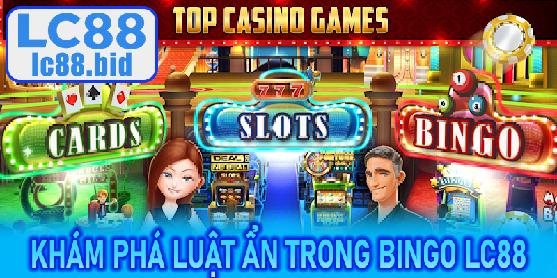 Khám phá luật ẩn trong Bingo LC88 khiến tỷ lệ thắng tăng vọt