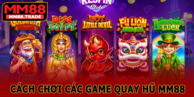 Cách Chơi Các Game Quay Hũ Uy Tín MM88