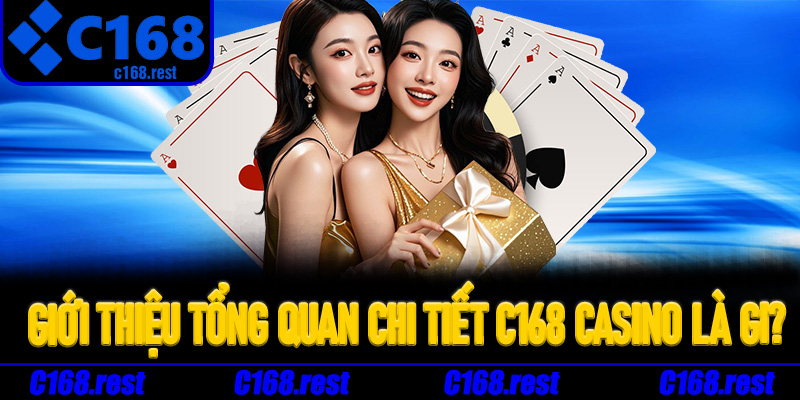 Giới thiệu tổng quan chi tiết C168 casino là gi?