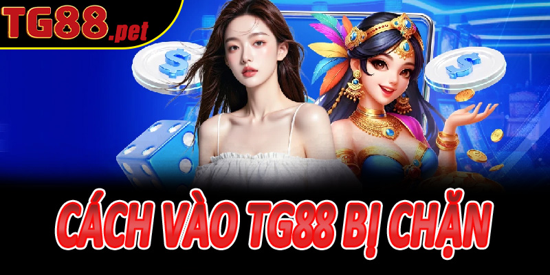 Cách vào TG88 bị chặn